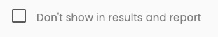 Don't Show in Results and Report